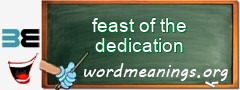 WordMeaning blackboard for feast of the dedication